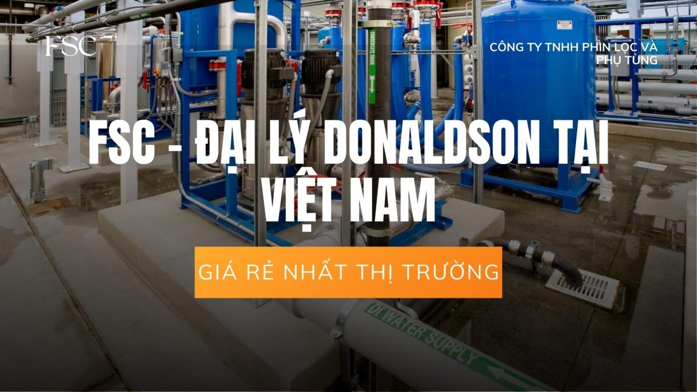 FSC Đại lý phân phối lọc Donaldson rẻ nhất thị trường Việt Nam